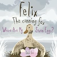 Felix the Cunning Fox: Where Are My Seven Eggs? 1736549626 Book Cover