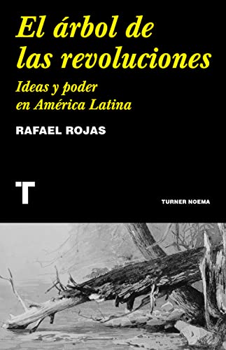 El árbol de las revoluciones: Ideas y poder en América Latina (Spanish Edition)