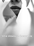 Una obsesión incurable