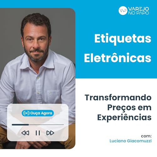 Etiquetas Eletr&ocirc;nicas: Transformando Pre&ccedil;os em Experi&ecirc;ncias com Luciano Giacomuzzi (Etiquetas IO)