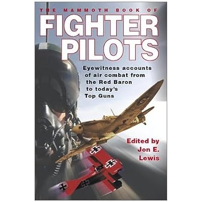 The Mammoth Book of Fighter Pilots: Eyewitness Accounts of Air Combat from the Red Baron to Today's Top Guns