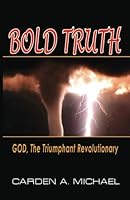 Bold Truth: God, the Triumphant Revolutionary 0977941639 Book Cover