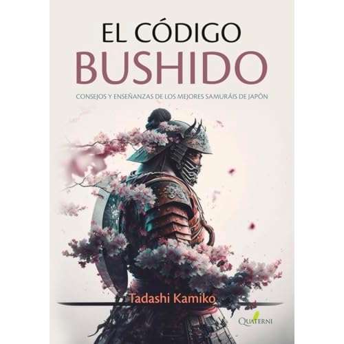 EL CÓDIGO BUSHIDO: Consejos y enseñanzas de los mejores samuráis de Japón (JAPON ESENCIAL)