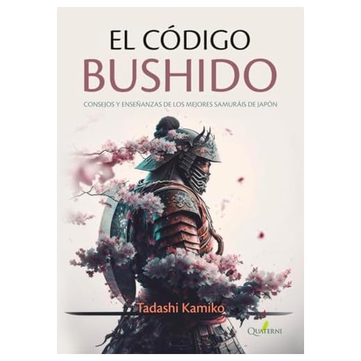 EL CÓDIGO BUSHIDO: Consejos y enseñanzas de los mejores samuráis de Japón (JAPON ESENCIAL)