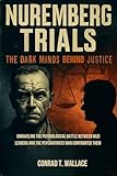 NUREMBERG TRIALS : Unraveling the Psychological Battle Between Nazi Leaders and the Psychiatrists Who Confronted Them