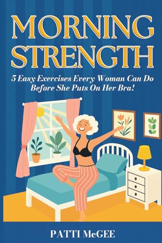 Morning Strength: 5 Easy Exercises Every Woman Can Do Before