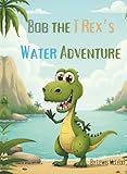  Bob The T Rex\'s Water Adventure