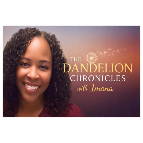 The Dandelion Chronicles with Imana Podcast By Imana cover art