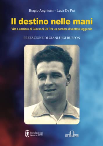Il destino nelle mani. Vita e carriera di Giovanni De Prà, un portiere diventato leggenda