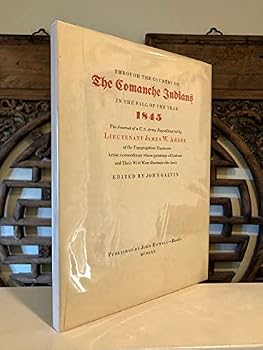Through The Country Of The Comanche Indians in the Fall of the Year 1845. The Journal Of A U.S. Army Expedition led by Lieutenant James W. Abert of the Topographical Engineers. Artist extraordinary wh