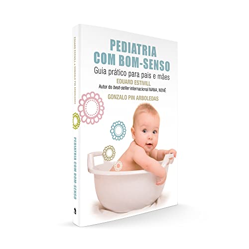 Pediatria com bom-senso: Guia prático para pais e mães
