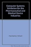 Computer Systems Validation for the Pharmaceutical and Medical Device Industries