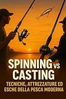 Spinning vs Casting: Tecniche, Attrezzature ed Esche della Pesca Moderna (Italian Edition) B0F5NFMYNR Book Cover