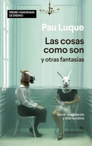 Las cosas como son y otras fantasías: Moral, imaginación y arte narrativo: 546 (Argumentos)