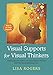 Visual Supports for Visual Thinkers: Practical Ideas for Students with Autism Spectrum Disorders and Other Special Educational Needs