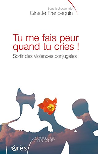 Télécharger Tu me fais peur quand tu cries ! (Sociologie clinique) Francais PDF