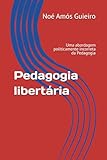 Pedagogia libertária: Uma abordagem politicamente incorreta da Pedagogia