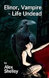  Elinor, Vampire - Life Undead (The Undead Life of Elinor Book 1) (English Edition)