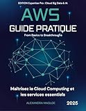  AWS – Guide pratique : Maîtrisez le Cloud Computing et les services essentiels -Tome 1: Apprenez EC2, S3, IAM, VPC, RDS, Lambda et CloudFormation, comprenez la facturation, suivez des cas pratiques