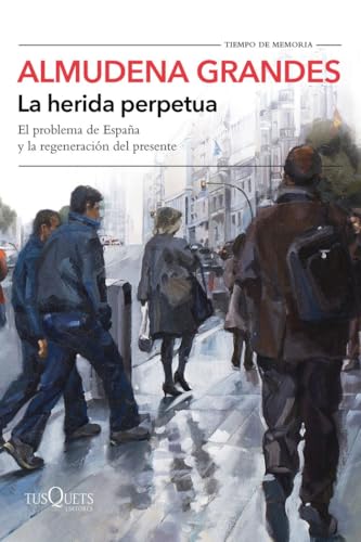 La herida perpetua: El problema de España y la regeneración del presente: 126 (Tiempo de Memoria)