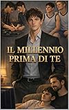  IL MILLENNIO PRIMA DI TE