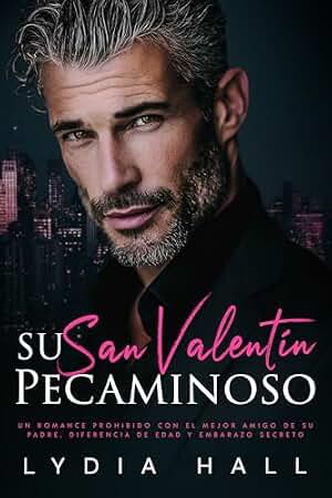 Su San Valentín Pecaminoso: Un Romance Prohibido con el Mejor Amigo de Su Padre, Diferencia de Edad y Embarazo Secreto (Corazones Festivos)
