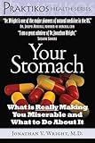 Your Stomach: What is Really Making You Miserable and What to Do About It (Praktikos Health Series)