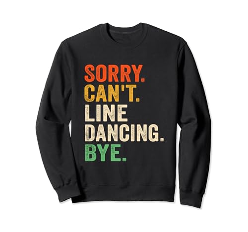 Lo siento no puedo bailar en línea Bye Funny Line Dancing Sudadera