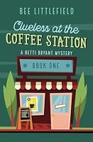 Clueless at the Coffee Station: A Betti Bryant Mystery B0D4M3ZBGP Book Cover