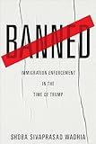 Banned: Immigration Enforcement in the Time of Trump