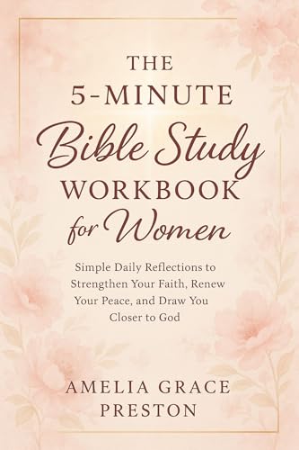 The 5-Minute Bible Study Workbook for Women: Simple Daily Reflections to Strengthen Your Faith, Renew Your Peace, and Draw You Closer to God (English Edition)