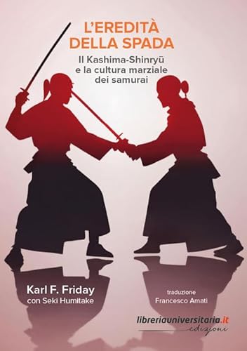 L'Eredità Della Spada. Il Kashima-Shinryu E La Cultura Marziale Dei Samurai