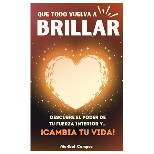 Que todo vuelva a brillar: Guía práctica de superación personal para aprender a sanar y cultivar el amor propio, fortalecer la mente y salir de la ansiedad