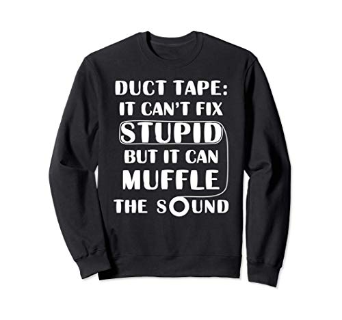 Duct Tape Can't Fix Stupid Humor Sarcasm Funny Engineering Felpa