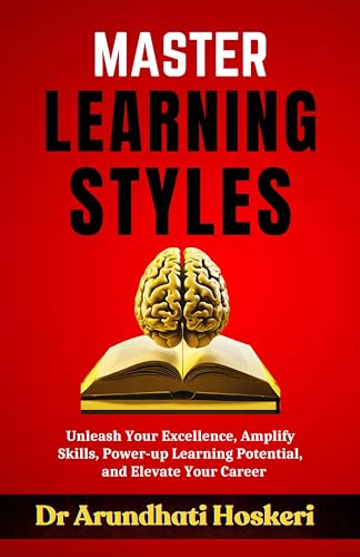 Master Learning Styles: Unleash Your Excellence, Amplify Skills, Powerup Learning Potential and Elevate Your Career (COGNITIVE MASTERY) Master Learning Styles: Unleash Your Excellence, Amplify Skills, Powerup Learning Potential and Elevate Your Career (COGNITIVE MASTERY)