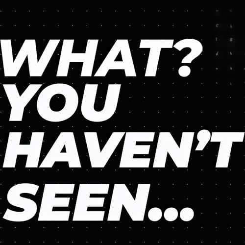 TEASER for What? You Haven't Seen... cover art