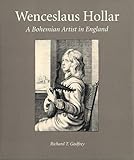 hollaria augsburg e.v  Godfrey, R: Wenceslaus Hollar - A Bohemian Artist in London: A Bohemian Artist in England (Series; 5)