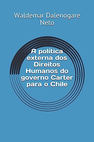 A Política Externa DOS Direitos Humanos Do Governo Carter Para O Chile