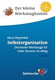  Selbstorganisation: Sich selber gut organisieren und strukturiert Arbeiten (Selbstmanagement - die besten Werkzeuge)