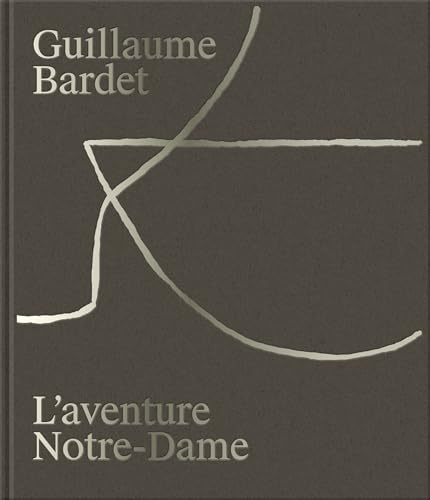 livre GUILLAUME BARDET - L´AVENTURE NOTRE-DAME DE PARIS : LA CRÉATION DU MOBILIER ET DE LA VAISSELLE LITURGIQUES
