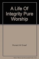 A Life of Integrity: Pure Worship B000QR6SSK Book Cover