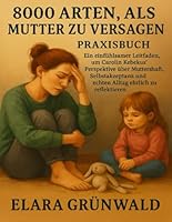 8000 Arten, als Mutter zu versagen Praxisbuch: Ein einfühlsamer Leitfaden, um Carolin Kebekus’ Perspektive über Mutterschaft, Selbstakzeptanz und echten Alltag ehrlich zu reflektieren B0G2LGY87V Book Cover