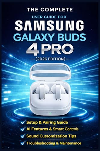The Complete User Guide for Samsung Galaxy Buds 4 Pro
