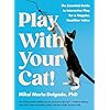 Play With Your Cat!: The Essential Guide to I...
