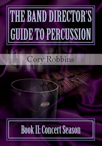 The Band Director's Guide to Percussion - Book II: Concert Season (Volume 2)