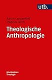Theologische Anthropologie (Grundwissen Theologie, Band 4757)