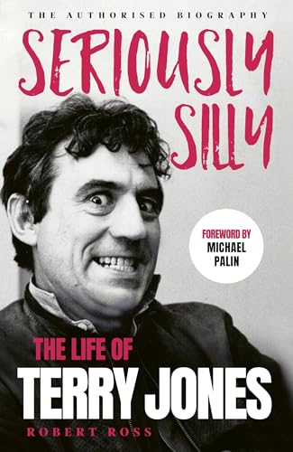 Seriously Silly: The Life of Terry Jones (the authorised biography) (English Edition)