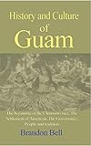 History and Culture of Guam: The beginning of the Chamorro race, The Settlement of American, The Governance,