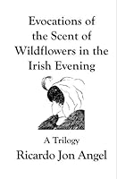 Evocations of the Scent of Wildflowers in the Irish Evening 1591099579 Book Cover