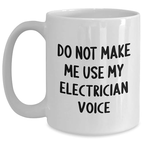 Do Not Make Me Use My Electrician Voice Electrician Gifts White Coffee Mug Christmas Funny Quote Electrician White Coffee Mug Gifts from Friends Coworkers Family for Electrician